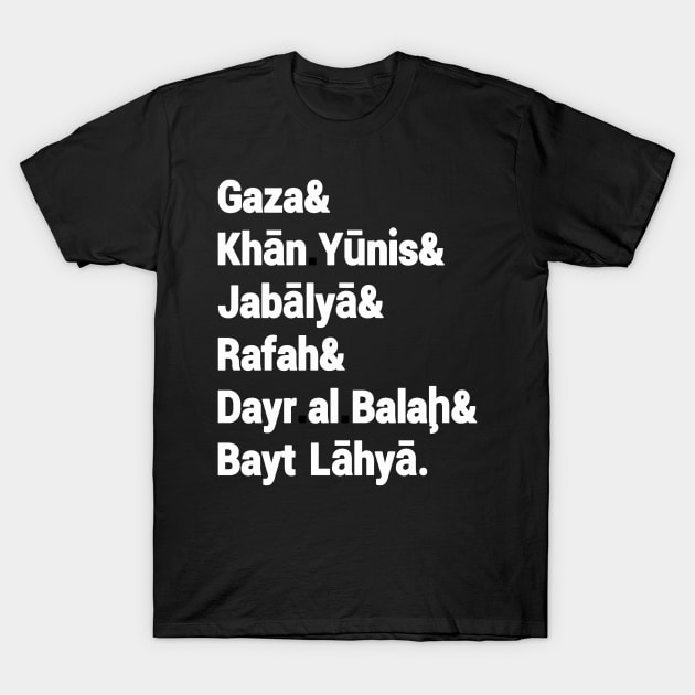 Gaza& Khān Yūnis& Jabālyā& Rafah& Dayr al Balah& Bayt Lāhyā. - Front T-Shirt by SubversiveWare